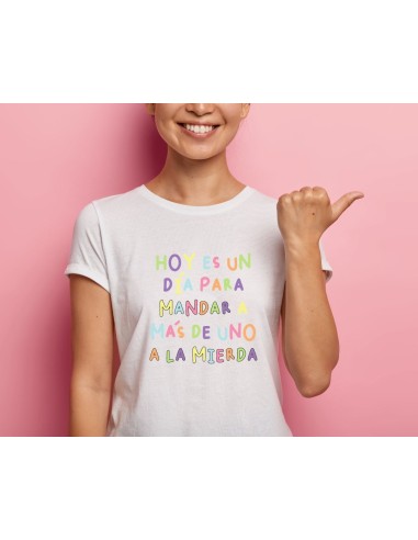 CAMISETA MUJER HOY ES UN GRAN DÍA PARA MANDAR A MÁS DE UNO A LA MIERDA product_id
